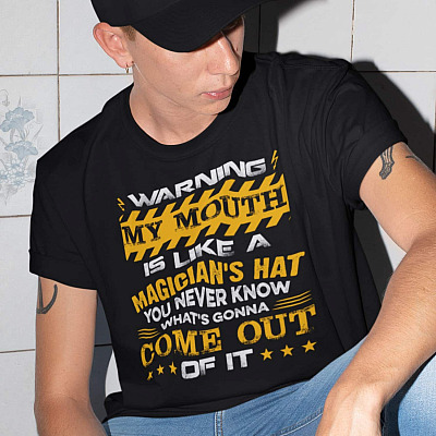 Alternative view of Warning My Mouth Is Like A Magician's Hat You Never Know What's Gonna Come Out Of It Sarcasm T-shirt