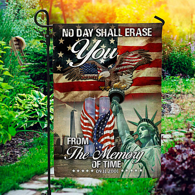 No Day Shall Erase You From The Memory Of Time 09 11 2001 Flag - 9/11 Memorial Garden Flag - House Flag