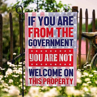 If You Are From Government You Are Not Welcome Garden Flag - Anti Biden Conservative House Flag - Wall Flag