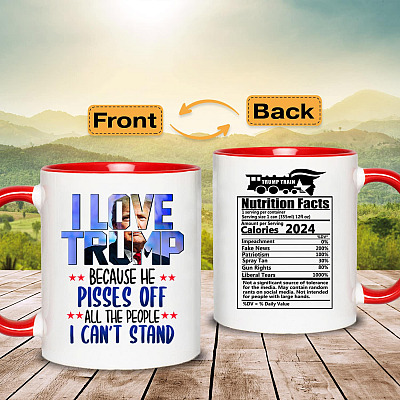 I Love Trump Because He Pisses Off All The People I Can't Stand Print On 2 Sides Ceramic Accent Mug - Coffee Mug