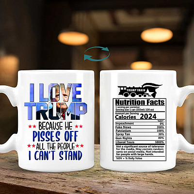I Love Trump Because He Pisses Off All The People I Can't Stand Print On 2 Sides Ceramic Coffee Mug - Travel Mug
