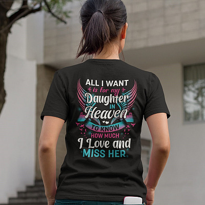 Alternative view of All I Want Is For My Daughter In Heaven To Know How Much I Love And Miss Her Print On Back T-Shirt Only - V-Neck Tee