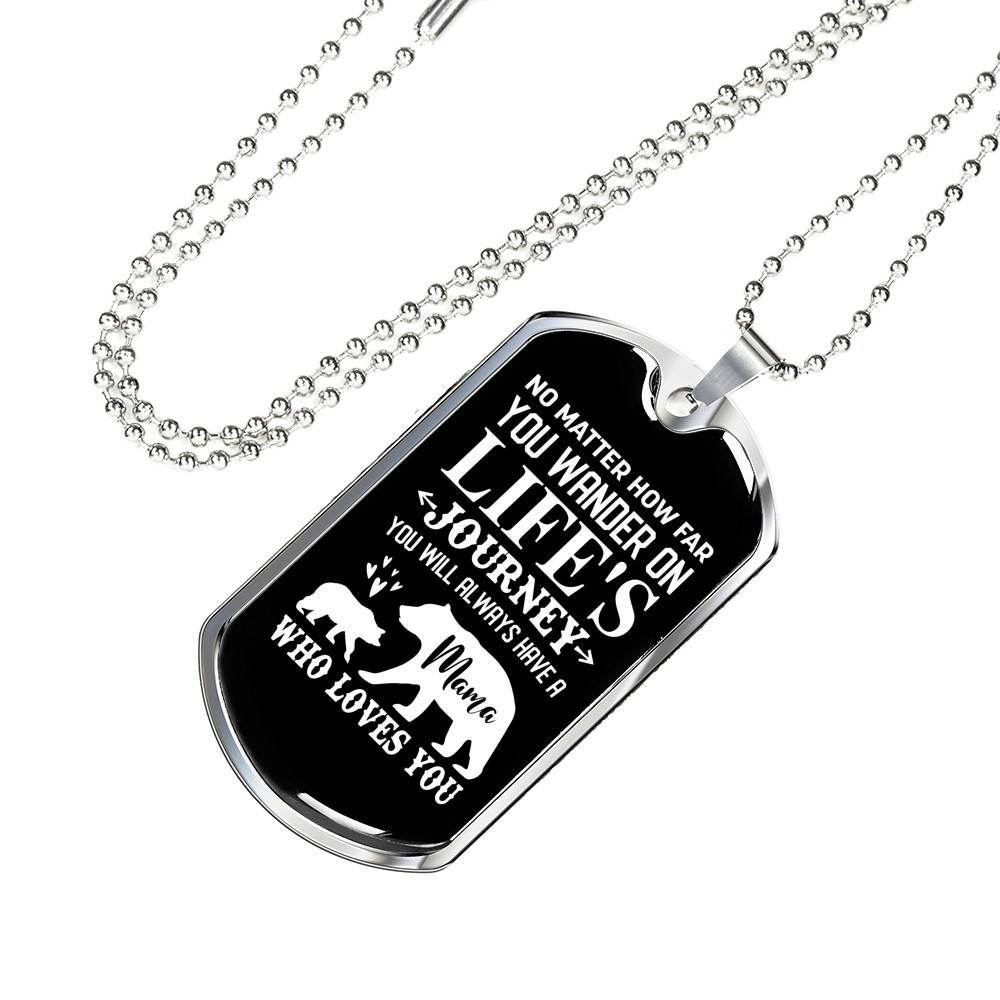 No Matter How Far You Wander On Life's Journey You Will Always Have A Mama Who Loves You Dog Tag Pendant Necklace