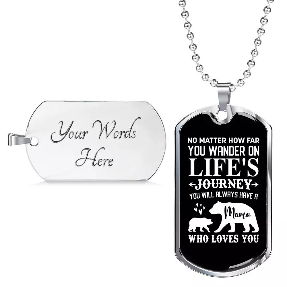 No Matter How Far You Wander On Life's Journey You Will Always Have A Mama Who Loves You Dog Tag Pendant Necklace