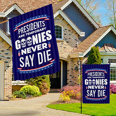 Alternative view of Funny Sarcastic Presidents Are Temporary Goonies Never Say Die Flag - Not My President Garden Flag - House Flag