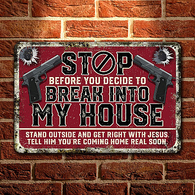Stop Before You Decide To Break Into My House Decorative Metal Sign - Gun Warning Indoor Outdoor Home Decor
