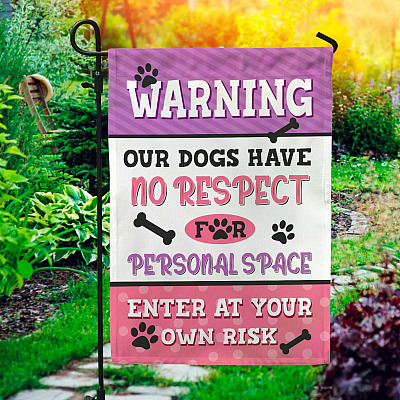 Warning Our Dogs Have No Respect For Personal Space Outdoor Indoor Garden Flag - House Flag - Wall Flag
