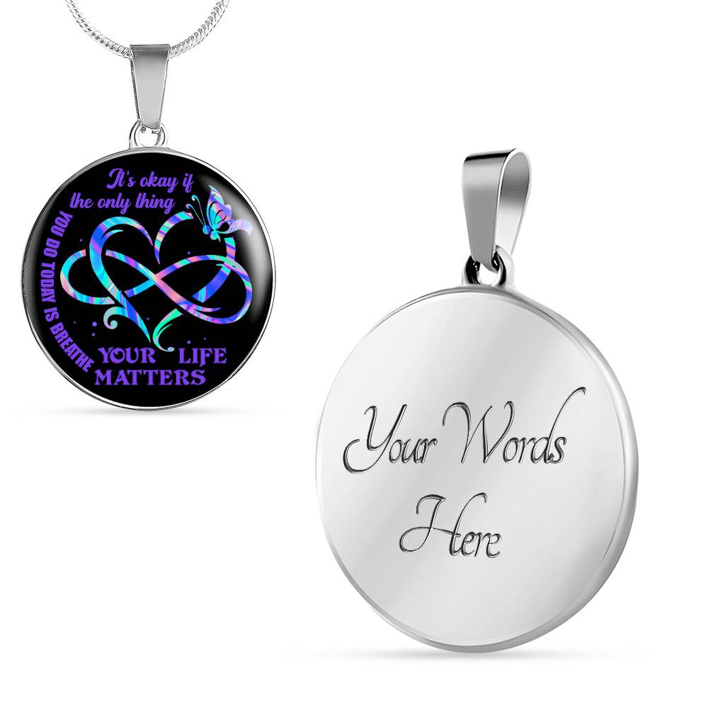 It's Ok If The Only Thing You Do Today Is Breathe Your Life Matters Circle Pendant Necklace