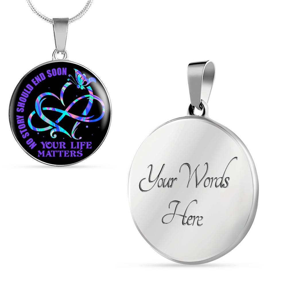 No Story Should End Soon Your Life Matters Circle Pendant Necklace