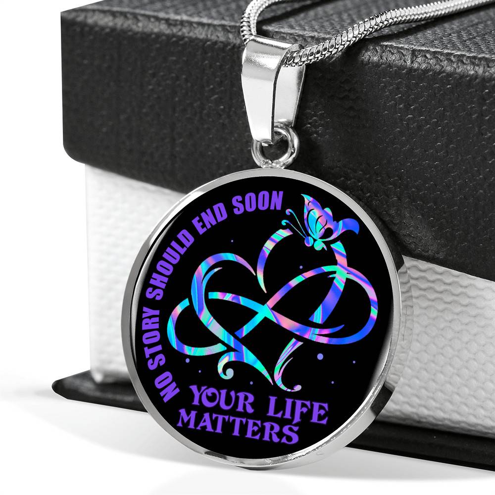 No Story Should End Soon Your Life Matters Circle Pendant Necklace