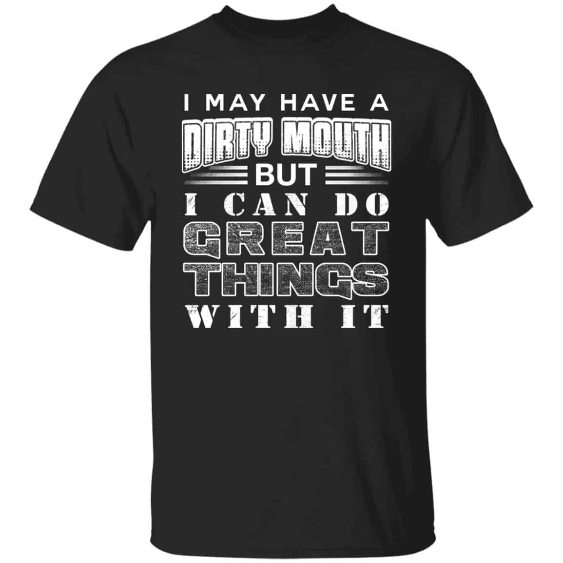 I May Have A Dirty Mouth But I y T-Shirt, Black, Unisex T-Shirt I May Have A Dirty Mouth But I y T-Shirt, Black, Unisex T-Shirt