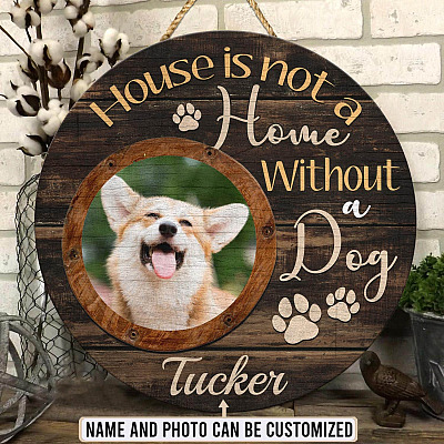 Custom Photo House Is Not A Home Without A Dog Circle Wooden Door Sign - Personalized Dog Picture Sign