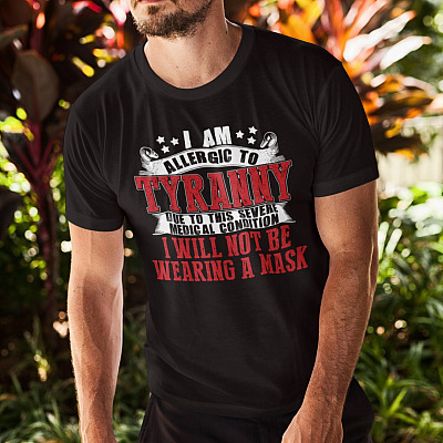 Alternative view of I Am Allergic To Tyranny Due To This Severe Medical Condition I Will Not Be Wearing A Mask T-Shirt