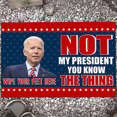 Joe Biden Not My President You Know The Thing Indoor Doormat - Biden Wipe Your Feet Here Outdoor Door Mat
