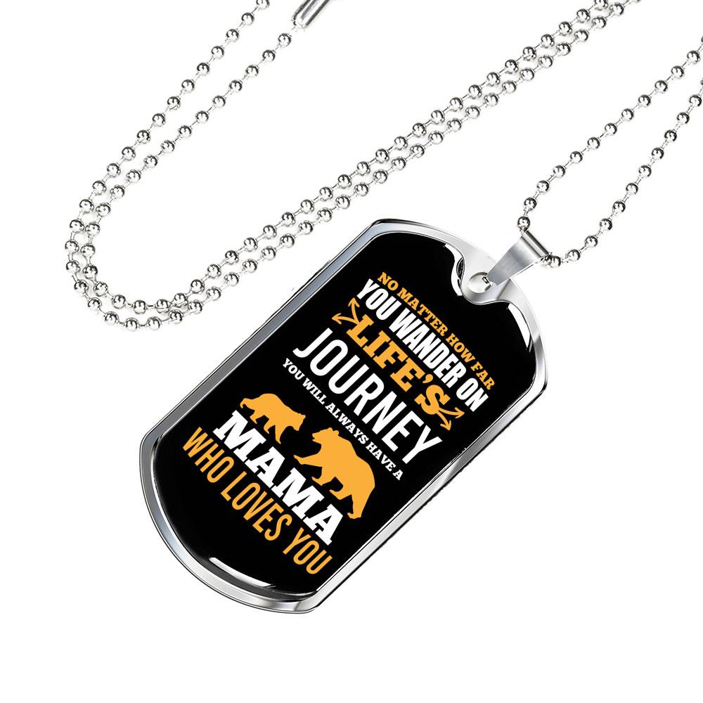 No Matter How Far You Wander on Life's Journey You Will Aways Have a Mama Who Love You Dog Tag Pendant Necklace