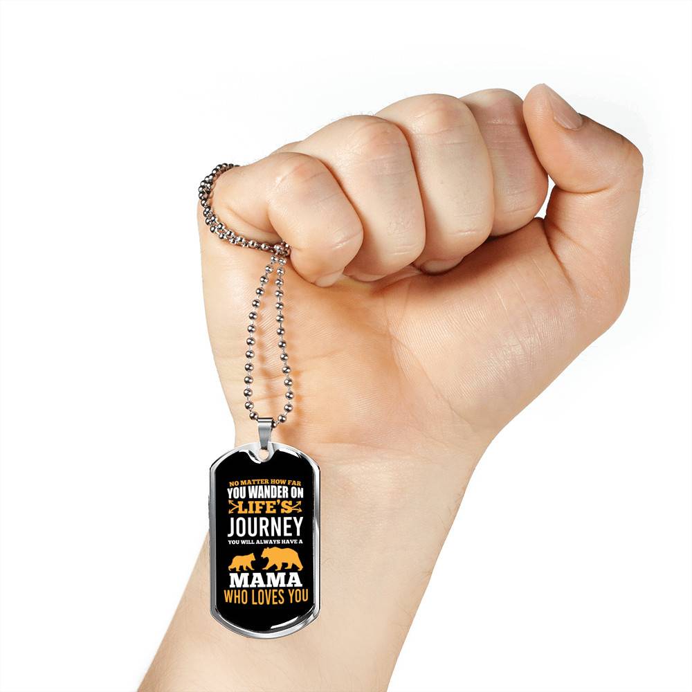 No Matter How Far You Wander on Life's Journey You Will Aways Have a Mama Who Love You Dog Tag Pendant Necklace