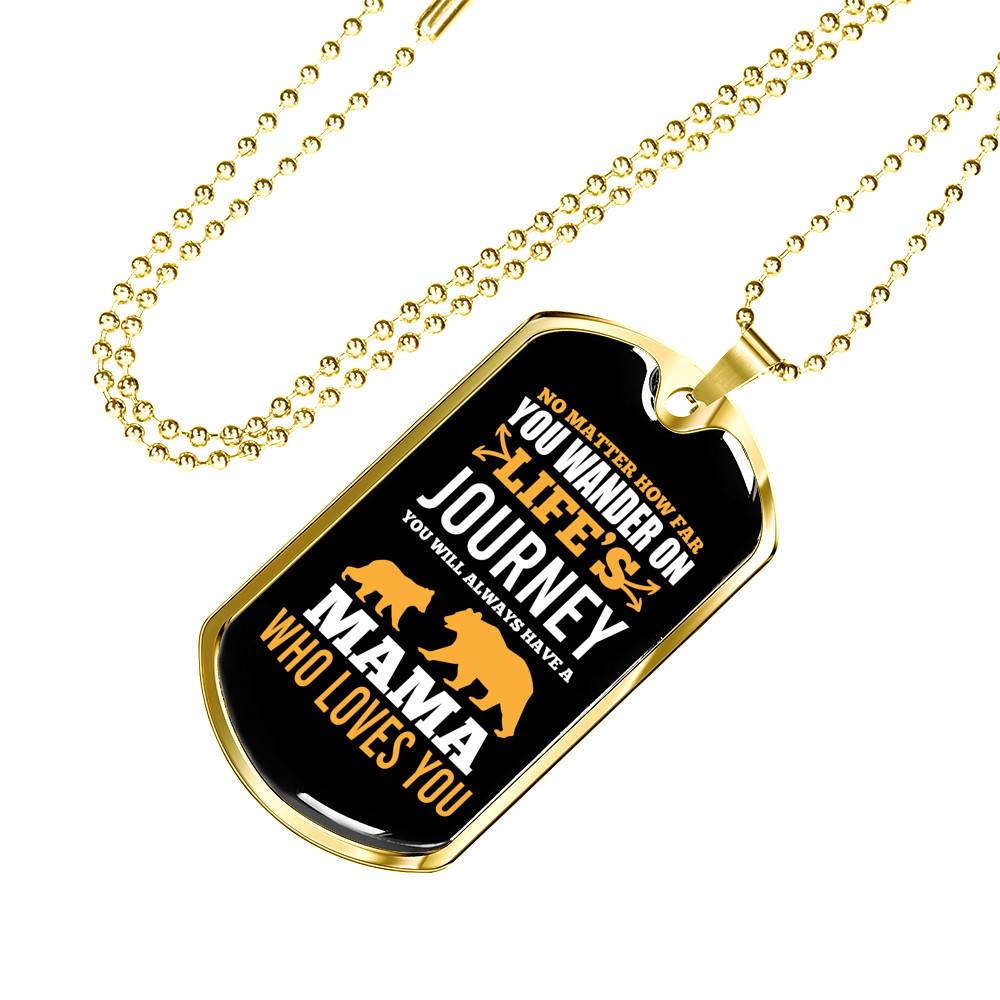 No Matter How Far You Wander on Life's Journey You Will Aways Have a Mama Who Love You Dog Tag Pendant Necklace