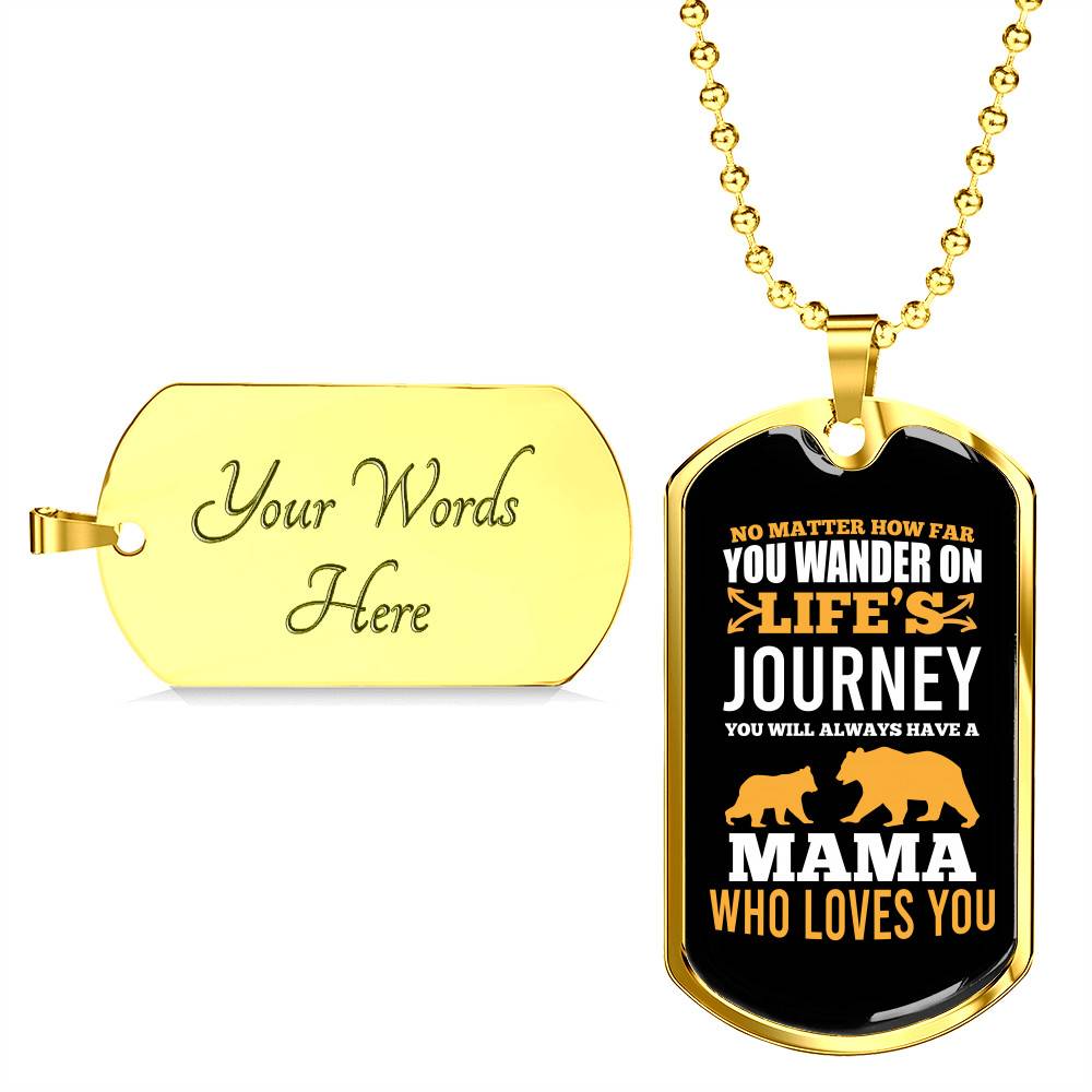 No Matter How Far You Wander on Life's Journey You Will Aways Have a Mama Who Love You Dog Tag Pendant Necklace