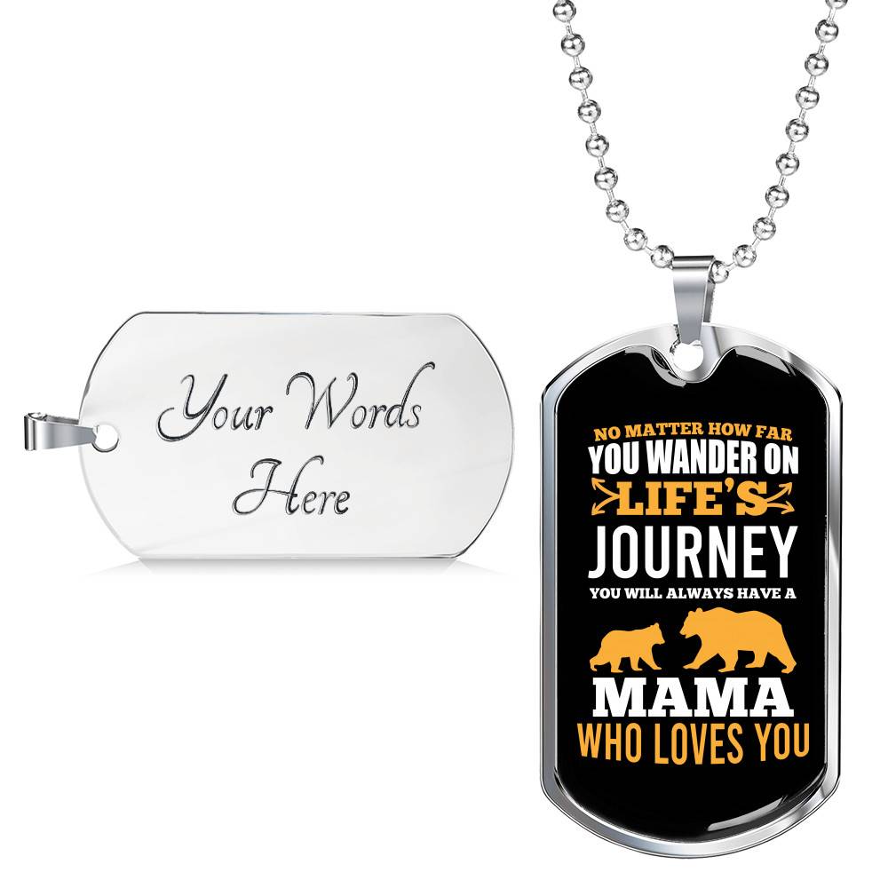 No Matter How Far You Wander on Life's Journey You Will Aways Have a Mama Who Love You Dog Tag Pendant Necklace
