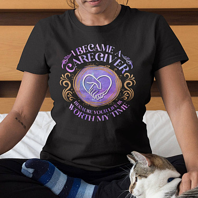 I Became A Caregiver Because Your Life Is Worth My Time T-shirt - V-neck - Gift For Caregiver