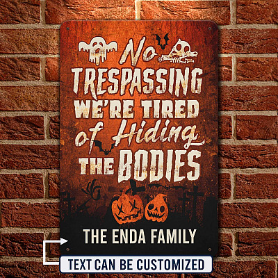 Personalized Name Saying No Trespassing Halloween Metal Sign - Funny Halloween Meme We're Tired Of Hiding The Bodies Metal Sign