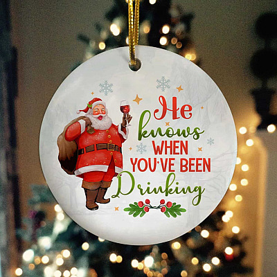 He Knows When You've Been Drinking Decorative Christmas Circle Ornament - Funny Santa Christmas Ornament