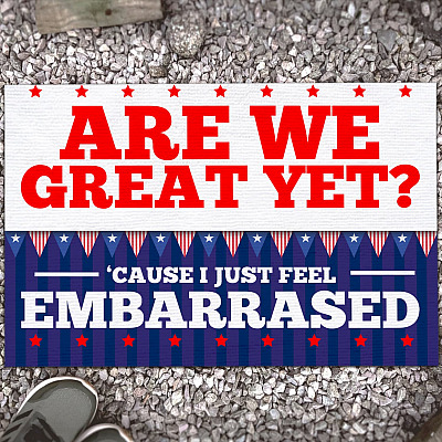 Alternative view of Funny Sarcastic Are We Great Yet 'Cause I Just Feel Embarrassed Doormat - Political Patriotic Welcome Mat