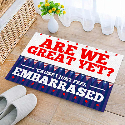 Funny Sarcastic Are We Great Yet 'Cause I Just Feel Embarrassed Doormat - Political Patriotic Welcome Mat