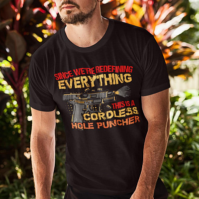 Alternative view of Since We're Redefining Everything This Is A Cordless Hole Puncher Funny Gun T-shirt - Gun Lover Shirt