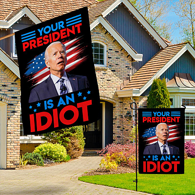 Alternative view of Your President Is An Idiot Biden Garden Flag - Joe Biden Biggest Idiot Not My President House Flag