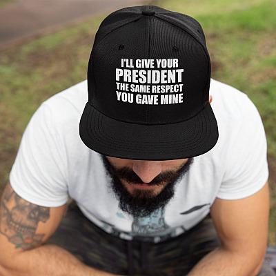 I'll Give Your President The Same Respect You Gave Mine Twill Cap - High-Profile Snapback Hat - Trucker Hat
