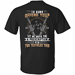 Oh Guns Offend You Let MeT-Shirt Only, Black, Unisex T-Shirt Oh Guns Offend You Let MeT-Shirt Only, Black, Unisex T-Shirt