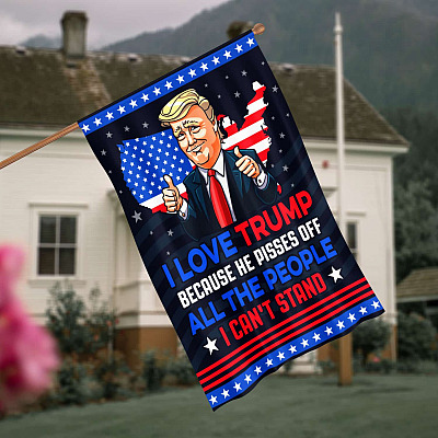 I Love Trump Support Flag - Because He Pisses Off All The People I Can’t Stand Decorative Garden Flag - House Wall Flag