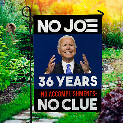 No Joe 36 Years No Accomplishments No Clue Flag - Biden Not My President Garden Flag - House Flag