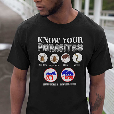 Funny Sarcastic Know Your Parasites T-Shirt - Libertarian Political Party T-Shirt