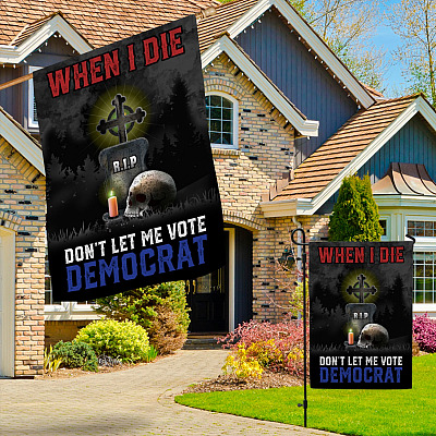 Alternative view of When I Die Don't Let Me Vote Democrat Decorative Garden Flag - House Flag - Wall Flag