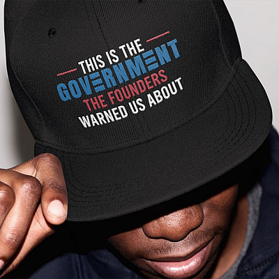 This Is the Government the Founders Warned Us About Funny Political Twill Cap - High-Profile Snapback Hat