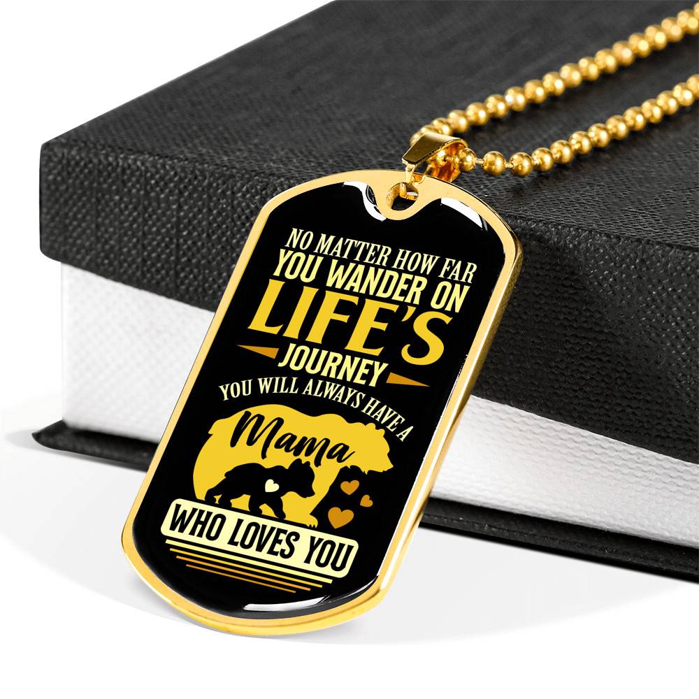 No Matter how Far You Wander on Life's Journey You Will Always Have A Mama Who Loves You Dog Tag Pendant Necklace