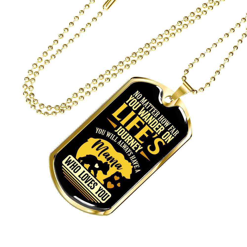 No Matter how Far You Wander on Life's Journey You Will Always Have A Mama Who Loves You Dog Tag Pendant Necklace