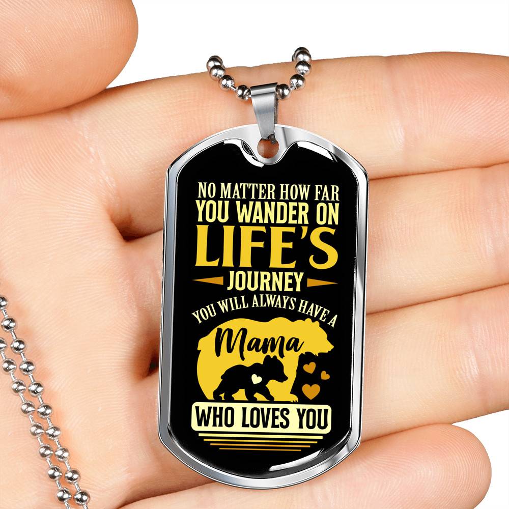 No Matter how Far You Wander on Life's Journey You Will Always Have A Mama Who Loves You Dog Tag Pendant Necklace