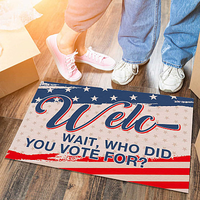 Welc- Wait Who Did You Vote For American Welcome Doormat - Funny Sarcastic Welcome Mat