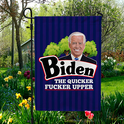 Biden The Quicker The Fucker Upper Outdoor Garden Flag - House Flag - Wall Flag