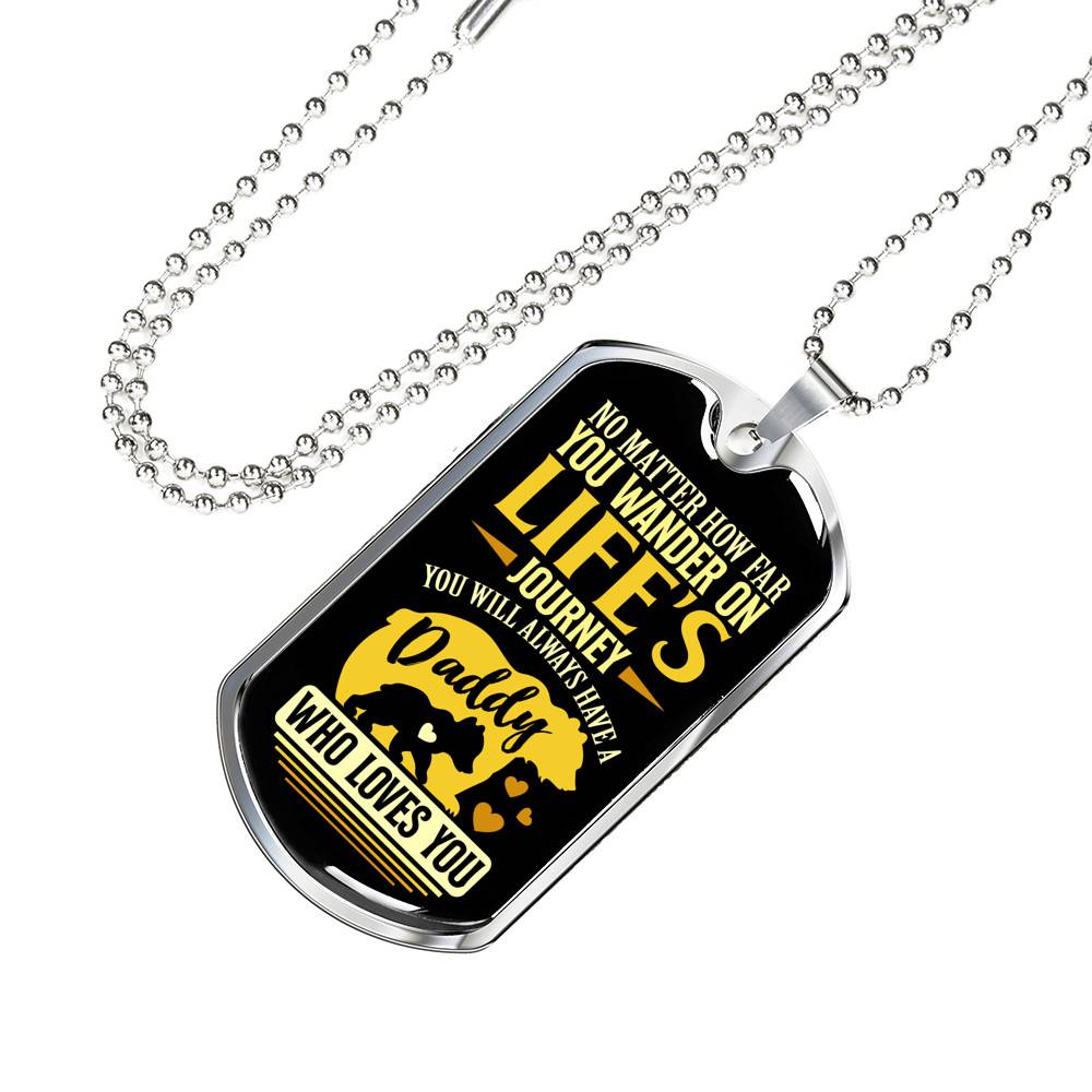 No Matter how Far You Wander on Life's Journey You Will Always Have A Daddy Who Loves You Dog Tag Pendant Necklace