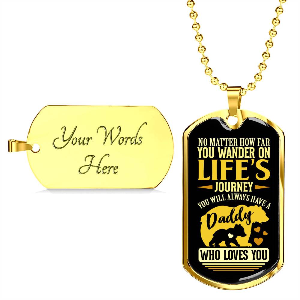 No Matter how Far You Wander on Life's Journey You Will Always Have A Daddy Who Loves You Dog Tag Pendant Necklace