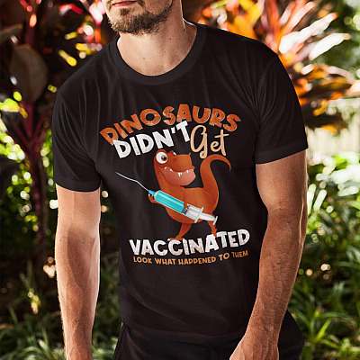 Alternative view of Dinosaurs Didn't Get Vaccinated Look What Happened To Them T-Shirt - Funny Vaccinated Shirt