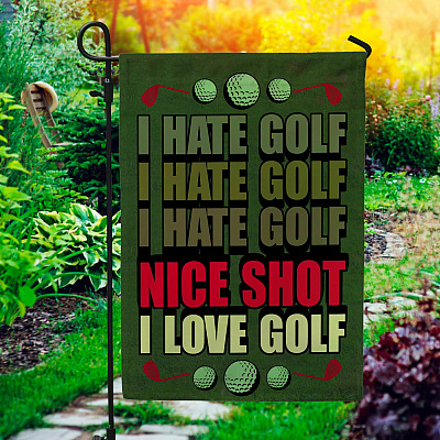 I Hate Golf Nice Shot I Love Golf Decorative Garden Flag - House Flag - Wall Flag