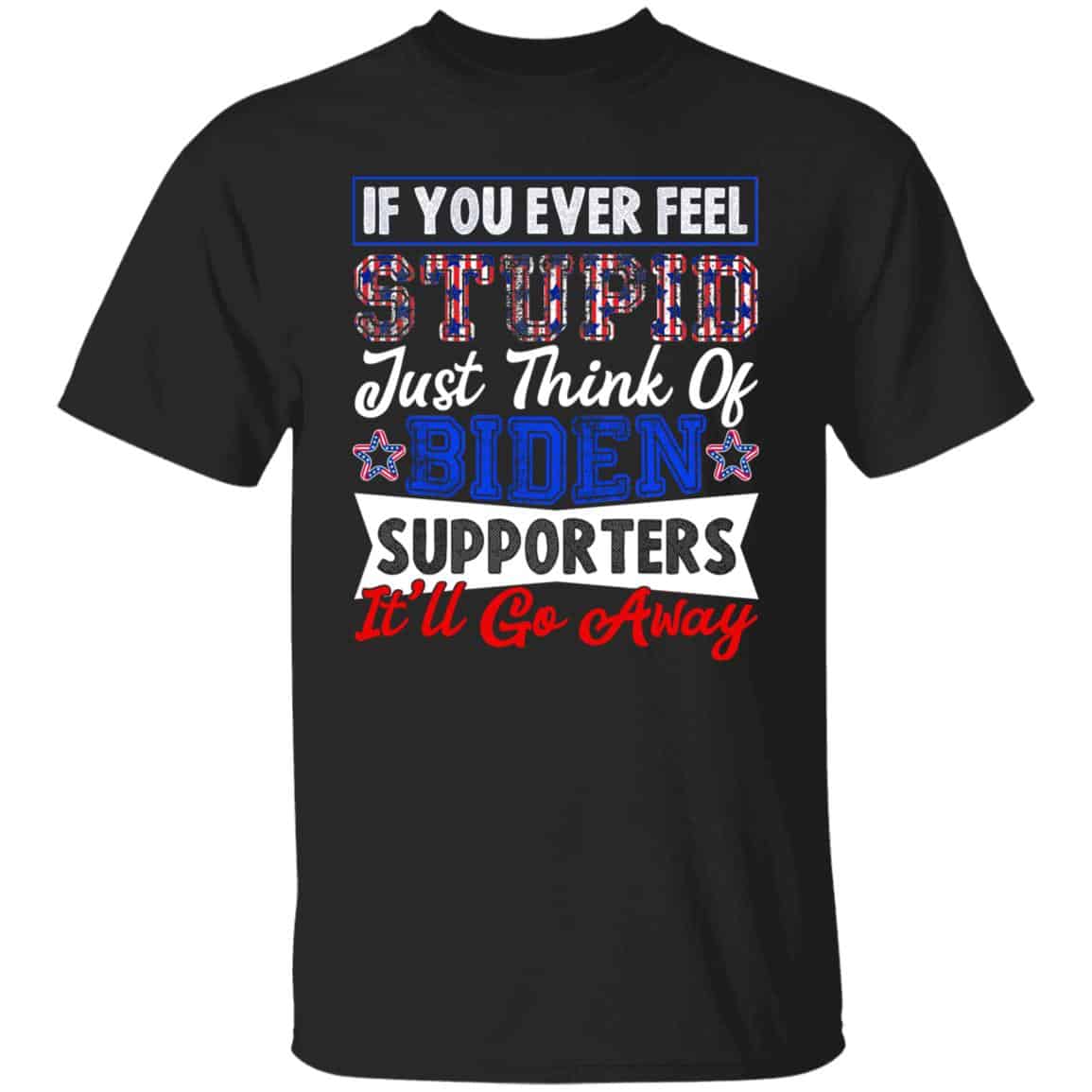 If You Ever Feel Stupid Just n T-Shirt, Black, Unisex T-Shirt If You Ever Feel Stupid Just n T-Shirt, Black, Unisex T-Shirt