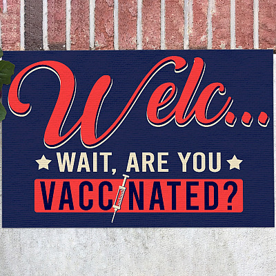 Welcome Wait Are You Vaccinated Outdoor Indoor Doormat - Funny Vaccinated Doormat