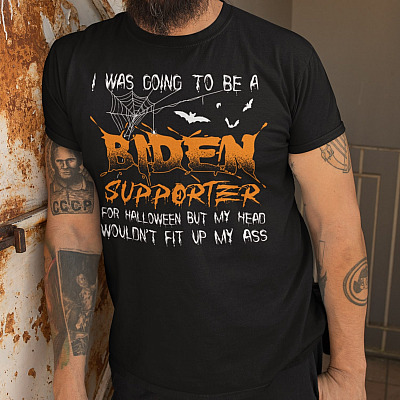 Alternative view of I Was Going To Be A Biden Supporter For Halloween But My Head Wouldn't Fit Up My Ass T-Shirt - Anti Biden Shirt