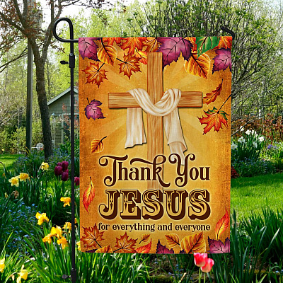 Thank You Jesus For Everything And Everyone Garden Flag - House Flag - Thanksgiving Flag